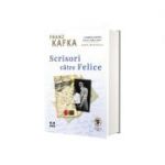 Scrisori catre Felice - Franz Kafka