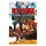 Blitzkrieg. Planul lui Hitler pentru cucerirea Europei