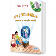 Alya şi cutia muzicală, vol. 1: Aventuri în templul mayaş – Alina Ghimiș