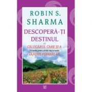 Descopera-ti destinul - Robin S. Sharma