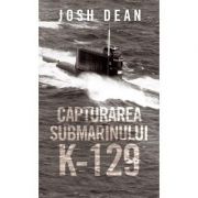 Capturarea submarinului K-129 - Josh Dean