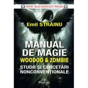 Manual de Magie Woodoo & Zombie. Studii si cercetari nonconventionale - Emil Strainu