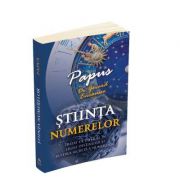 Stiinta Numerelor - Tratat de initiere in legile destinului si puterea secreta a numerelor - Papus (Dr. Gerard Encausse)